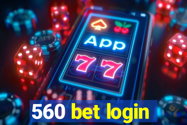 560 bet login